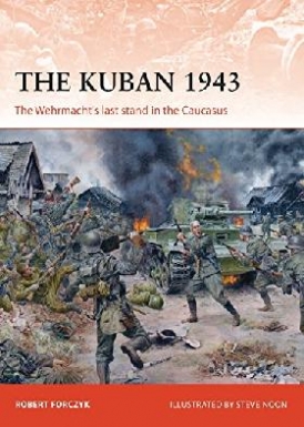 Forczyk Robert The Kuban 1943: The Wehrmacht's Last Stand in the Caucasus 