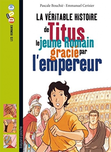 Bouchie P. La veritable histoire de Titus, le jeune Romain gracié par l'empereur 