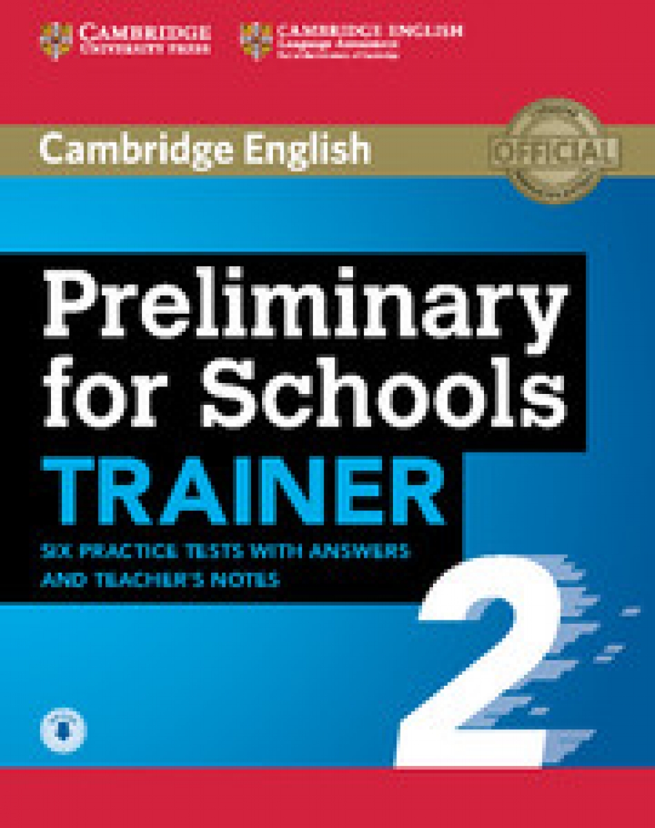 Preliminary for Schools. Trainer 2. Six Practice Tests with Answers and Teacher's Notes with Audio 