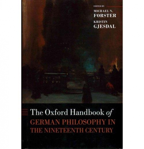Forster Michael N., Gjesdal Kristin The Oxford Handbook of German Philosophy in the Nineteenth Century 