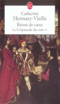 Catherine Hermary-Vieille Le Crépuscule des rois, Tome 2: Reines de coeur 