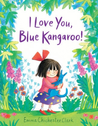 Emma Chichester Clark I Love You, Blue Kangaroo! 