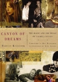Harvey Kubernik, Scott Calamar Canyon of Dreams: The Magic and the Music of Laurel Canyon 