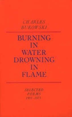 Bukowski Charles Burning in Water, Drowning in Flame 