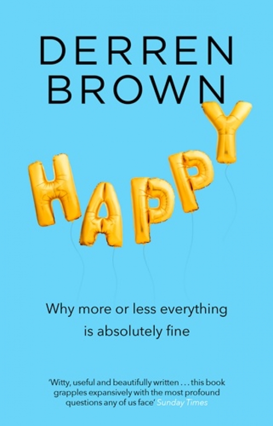 Brown Derren Happy: Why More or Less Everything is Absolutely Fine 
