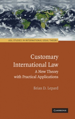 Brian D. Lepard Customary International Law. A New Theory with Practical Applications 