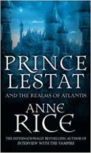 Rice Anne Prince Lestat and the Realms of Atlantis: The Vampire Chronicles 12 