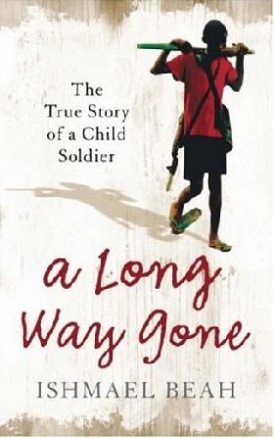 Ishmael Beah A long way gone: memoirs of a boy soldier 