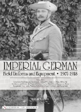Imperial German Field Uniforms and Equipment 1907-1918 v.3 