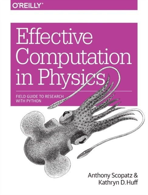 Scopatz Anthony, Huff Kathryn D. Effective Computation in Physics 
