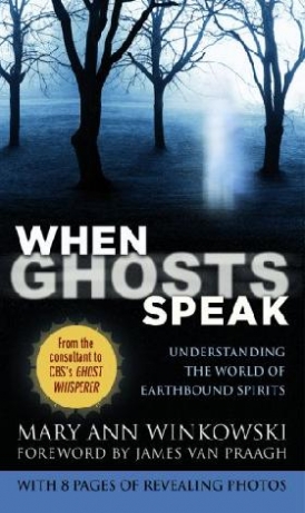 Mary Ann, Winkowski When Ghosts Speak: Understanding the World of Earthbound Spirits 