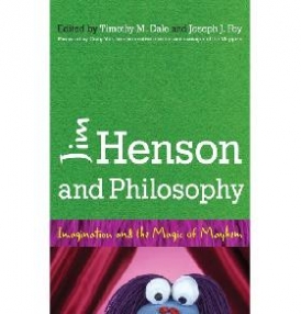 Dale Timothy, Foy Joseph Jim Henson and Philosophy: Imagination and the Magic of Mayhem 