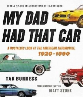 Burness Tad My Dad Had That Car: A Nostalgic Look at the American Automobile, 1920-1990 