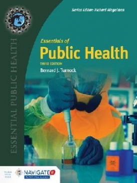 Turnock, Bernard J. Essentials of Public Health, Third Edition/ Turnock, Bernard J. Jones & Bartlett, 2016  9781284069358 