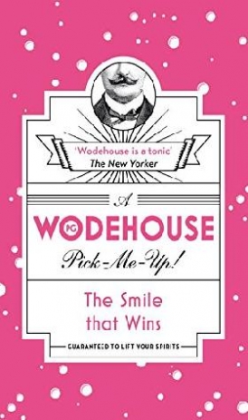 Wodehouse P.G. The Smile that Wins: (Wodehouse Pick-Me-Up) 