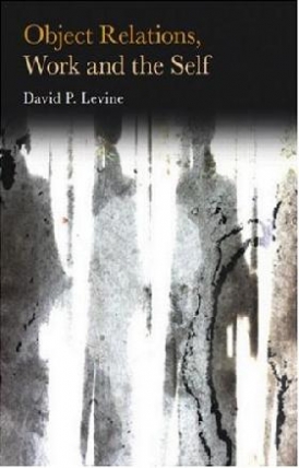 Levine, David P. Object relations, work and the self 