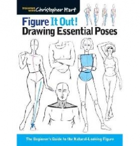 Hart Christopher Figure It Out! Drawing Essential Poses: The Beginner's Guide to the Natural-Looking Figure 