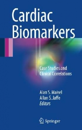 Maisel Alan S., Jaffe Allan S. Cardiac Biomarkers. Case Studies and Clinical Correlations 