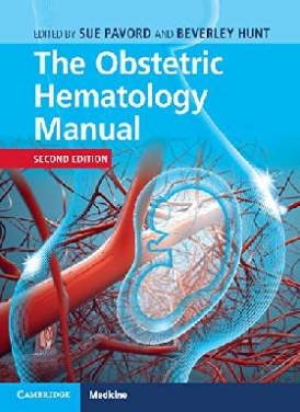 Sue Pavord, Beverley Hunt The Obstetric Hematology Manual. 2 ed 