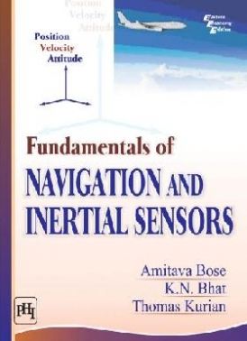 Bose, Bhat & Kurian Fundamentals Of Navigation And Inertial Sensors 