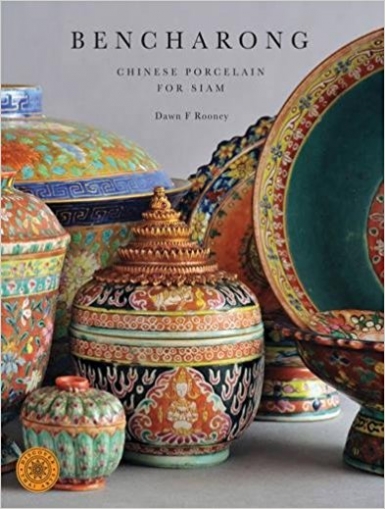 Rooney Dawn F. Bencharong: Chinese Porcelain for Siam 