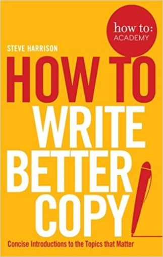 Harrison Steve How To Write Better Copy 
