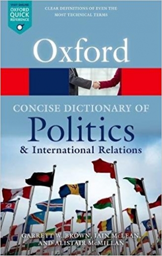Brown Garrett W., McLean Iain, McMillan Alistair The Concise Oxford Dictionary of Politics and International Relations 