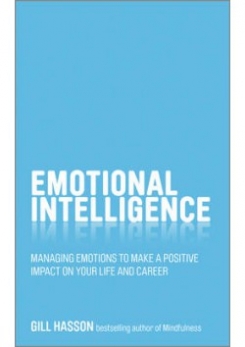 Emotional Intelligence: Managing emotions to make a positive impact on your life and career 