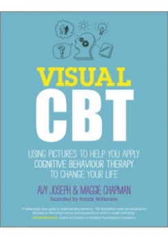 Visual CBT: Using pictures to help you apply Cognitive Behaviour Therapy to change your life 