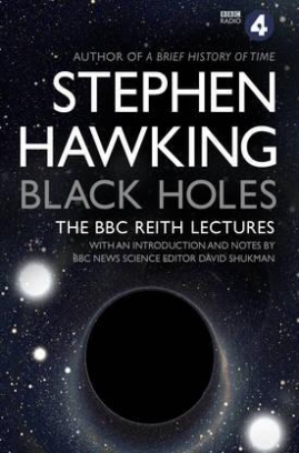 Hawking Stephen Black Holes: The Reith Lectures 