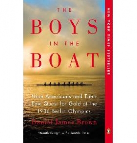 Brown Daniel James The Boys in the Boat: Nine Americans and Their Epic Quest for Gold at the 1936 Berlin Olympics 