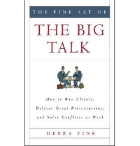 Fine Debra The Fine Art of the Big Talk: How to Win Clients, Deliver Great Presentations, and Solve Conflicts at Work 
