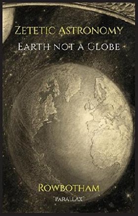 Parallax, Rowbotham Samuel Birley Zetetic Astronomy: Earth Not a Globe 