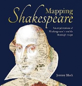 Jeremy Black Mapping Shakespeare 
