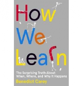 Benedict Carey How We Learn: The Surprising Truth About When, Where, and Why It Happens Hardcover 