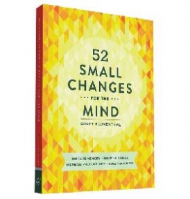 Blumenthal Brett 52 Small Changes for the Mind: Improve Memory * Minimize Stress * Increase Productivity * Boost Happiness 