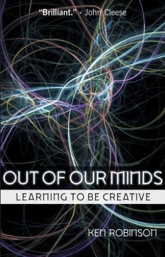 Robinson Ken Out of Our Minds: Learning to be Creative 