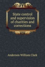 Anderson William Clark State control and supervision of charities and corrections 