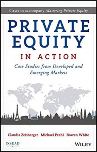 Private Equity in Action: Case Studies from Developed and Emerging Markets 