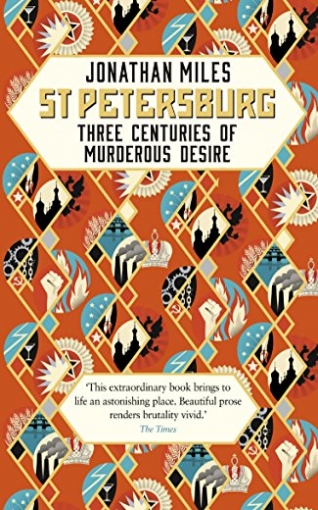 Miles Jonathan St Petersburg: Three Centuries of Murderous Desire 