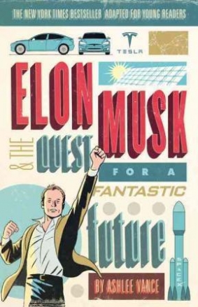 Vance Ashlee Elon Musk and the Quest for a Fantastic Future 