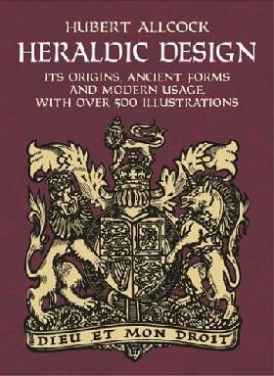 Allcock Hubert Heraldic Design: Its Origins, Ancient Forms and Modern Usage 