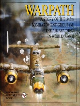 Warpath: Story of the 345th Bombardment Group (M) in World War II 