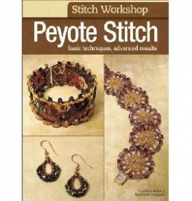 Stitch Workshop: Peyote Stitch: Basic Techniques, Advanced Results 