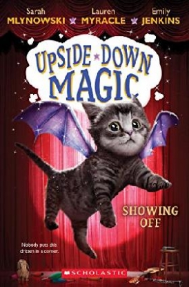 Mlynowski Sarah, Myracle Lauren, Jenkins Emily Showing Off (Upside-Down Magic #3) 
