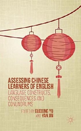 Guoxing Yu; Yan Jin Assessing Chinese Learners of English 