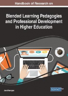 Jared Keengwe Handbook of research on blended learning pedagogies and professional development in higher education / 