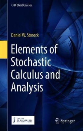 Daniel W., Stroock Elements of stochastic calculus and analysis 