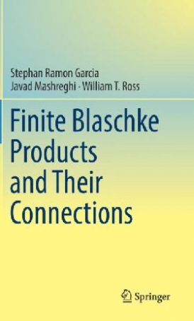 Stephan Ramon Garcia, Javad Mashreghi, William Ros Finite Blaschke products and their connections. 