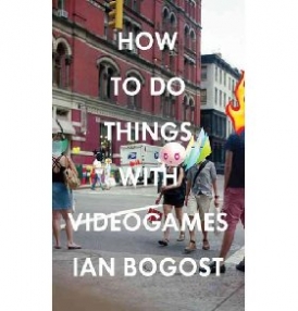 Bogost Ian How to Do Things with Videogames 